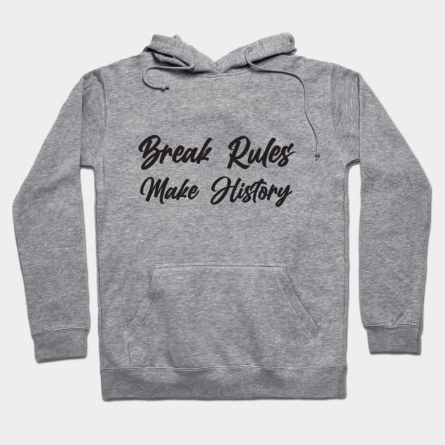 Break Rules - Make History Hoodie by Little Painters